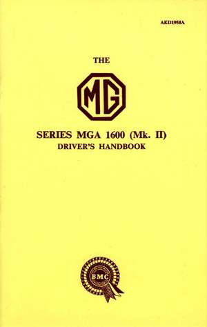 The MG Series MGA 1600 (Mk. II) Driver's Handbook: 1963-1976