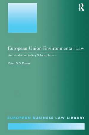 European Union Environmental Law: An Introduction to Key Selected Issues de Peter G.G. Davies