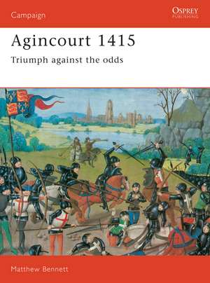 Agincourt 1415: Triumph against the odds de Matthew Bennett