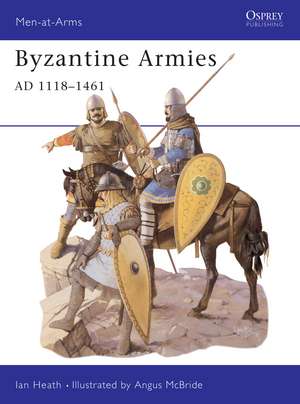 Byzantine Armies AD 1118–1461 de Ian Heath