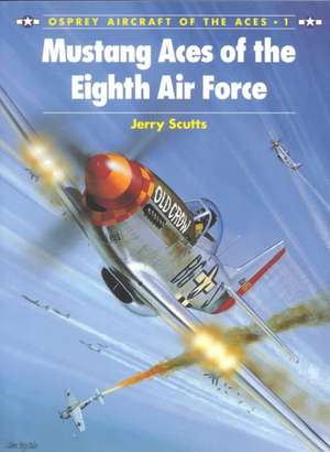 Mustang Aces of the Eighth Air Force de Jerry Scutts