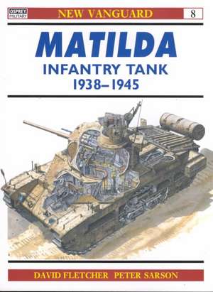 The Matilda Infantry Tank 1938-1945 de David Fletcher