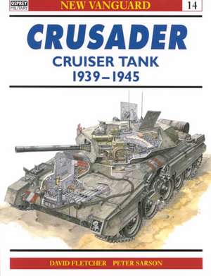 The Crusader and Covenanter Cruiser Tanks 1939-45 de David Fletcher