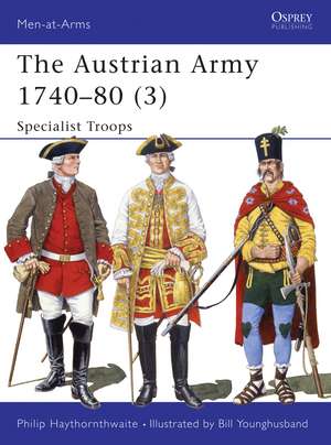 The Austrian Army 1740–80 (3): Specialist Troops de Philip Haythornthwaite