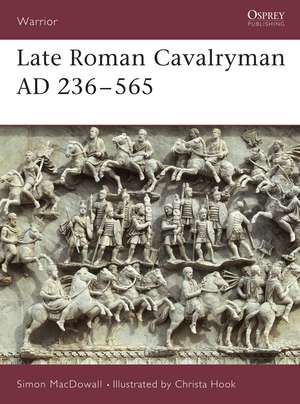 Late Roman Cavalryman AD 236–565 de Simon MacDowall