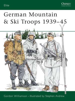 German Mountain & Ski Troops 1939–45 de Gordon Williamson