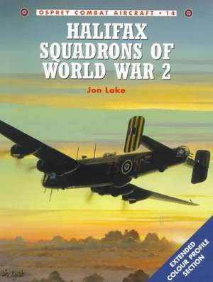 Halifax Squadrons of World War 2 de Jon Lake