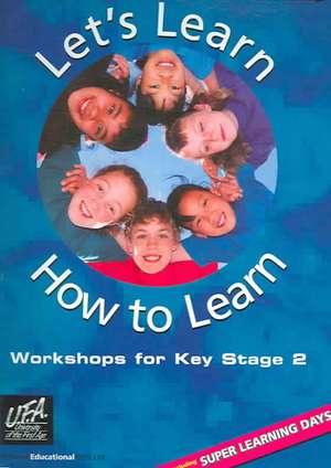 Let's Learn How to Learn: Workshops for Key Stage 2 de University of the First Age