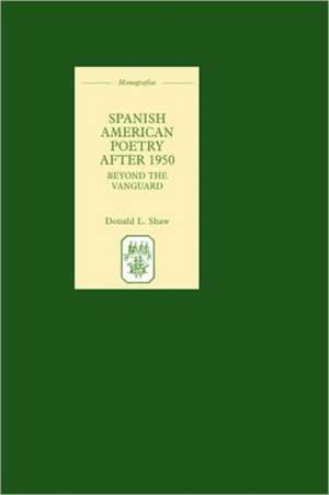 Spanish American Poetry after 1950 – Beyond the Vanguard de Donald L. Shaw