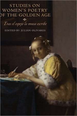 Studies on Women`s Poetry of the Golden Age – Tras el espejo la musa escribe de Julián Olivares