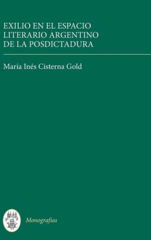 Exilio en el espacio literario argentino de la posdictadura de María Inés Cist Gold