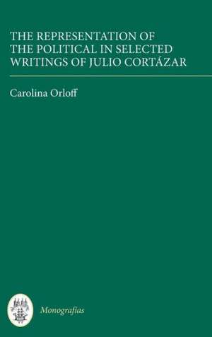 The Representation of the Political in Selected Writings of Julio Cortázar de Carolina Orloff