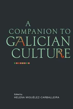 A Companion to Galician Culture de Helena Miguélez–carbal