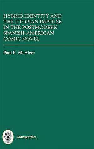 Hybrid Identity and the Utopian Impulse in the Postmodern Spanish–American Comic Novel de Paul R. Mcaleer