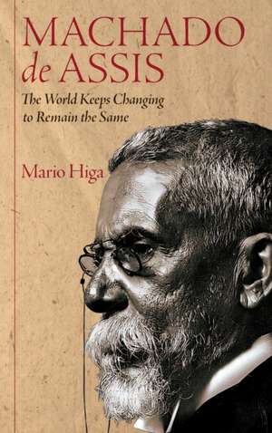 Machado de Assis – The World Keeps Changing to Remain the Same de Mario Higa