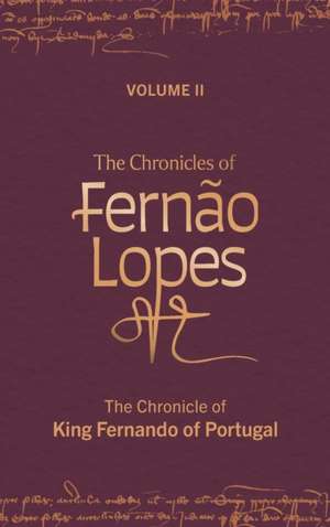 The Chronicles of Fernão Lopes – Volume 2. The Chronicle of King Fernando of Portugal de Amélia P. Hutchinson