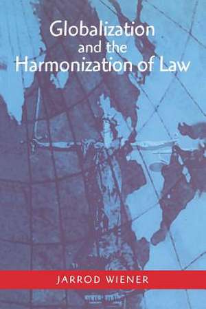 Globalization and the Harmonization of Law de Dr. Jarrod Wiener