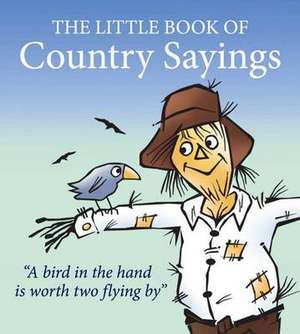 Little Book of Country Sayings de John Vince