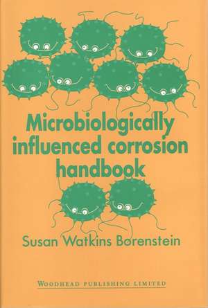 Microbiologically Influenced Corrosion Handbook de S Borenstein