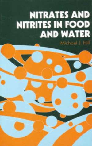 Nitrates and Nitrites in Food and Water de M J Hill