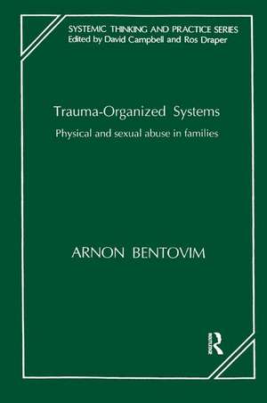 Trauma-Organized Systems: Physical and Sexual Abuse in Families de Arnon Bentovim