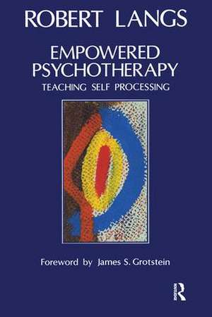 Empowered Psychotherapy: Teaching Self-Processing de Robert Langs