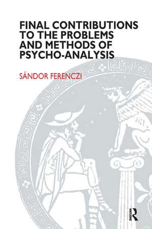 Final Contributions to the Problems and Methods of Psycho-analysis de Sandor Ferenczi