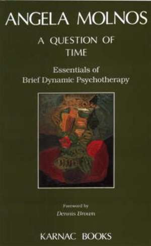 A Question of Time: Essentials of Brief Dynamic Psychotherapy de Angela Molnos