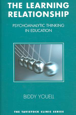 The Learning Relationship: Psychoanalytic Thinking in Education de Biddy Youell