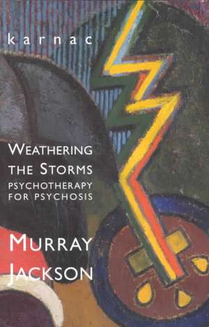 Weathering the Storms: Psychotherapy for Psychosis de Murray Jackson