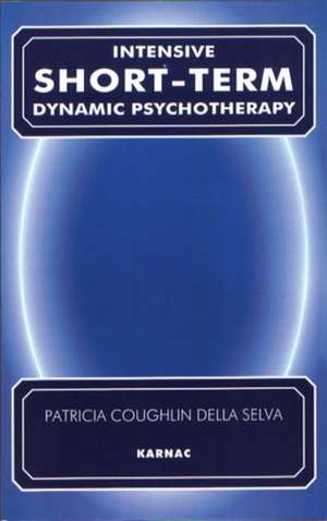 Intensive Short-Term Dynamic Psychotherapy: Theory and Technique de Patricia C. Della Selva