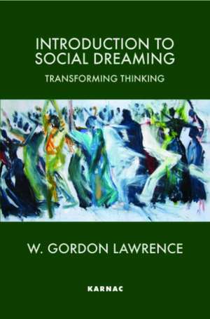 Introduction to Social Dreaming: Transforming Thinking de W. Gordon Lawrence