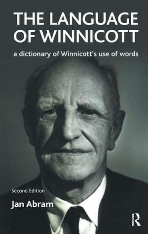 The Language of Winnicott: A Dictionary of Winnicott's Use of Words de Jan Abram