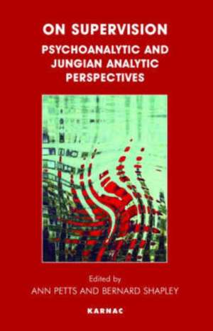 On Supervision: Psychoanalytic and Jungian Analytic Perspectives de Ann Petts
