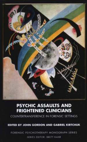 Psychic Assaults and Frightened Clinicians: Countertransference in Forensic Settings de John Gordon