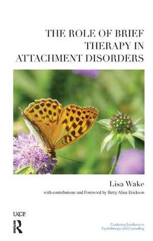 The Role of Brief Therapy in Attachment Disorders de Lisa Wake