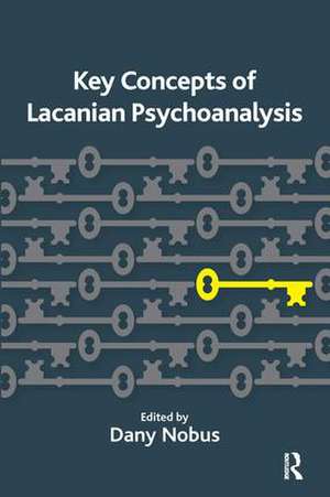 Key Concepts of Lacanian Psychoanalysis de Dany Nobus