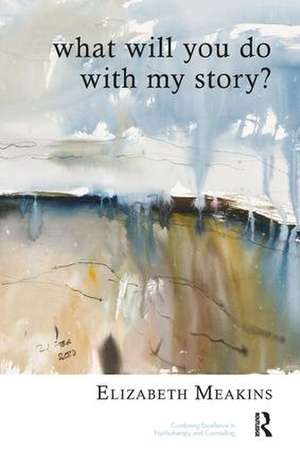 What Will You Do With My Story? de Elizabeth Meakins