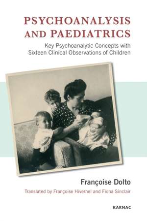 Psychoanalysis and Paediatrics de Francoise Dolto
