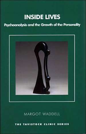 Inside Lives: Psychoanalysis and the Growth of the Personality de Margot Waddell