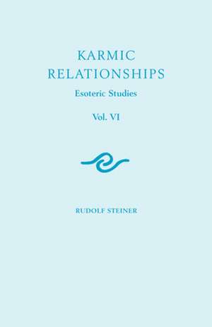 Karmic Relationships 6: Esoteric Studies (Cw 235, 236, 240) de Rudolf Steiner