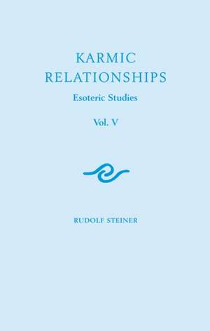 Karmic Relationships: Esoteric Studies de Rudolf Steiner