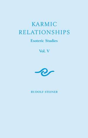 Karmic Relationships, Vol. V: Esoteric Studies de Rudolf Steiner