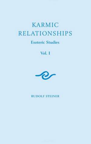 Karmic Relationships, Volume I: Esoteric Studies de Rudolf Steiner