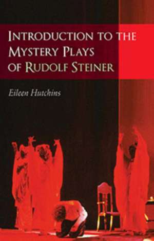 Introduction to the Mystery Plays of Rudolf Steiner de Eileen Hutchins