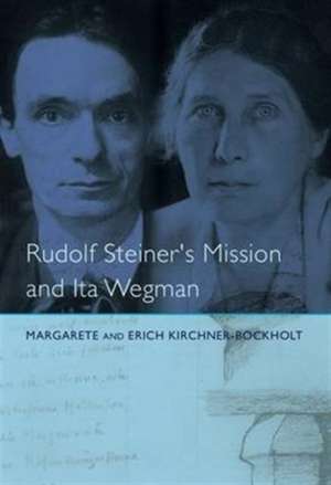 Rudolf Steiner's Mission and Ita Wegman de Margarete Kirchner-Bockholt