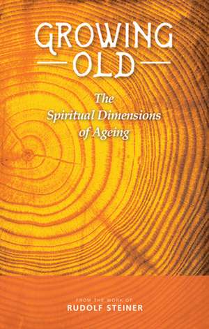 Growing Old de Rudolf Steiner