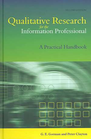 Qualitative Research for the Information Professional: A Practical Handbook de G. E. Gorman