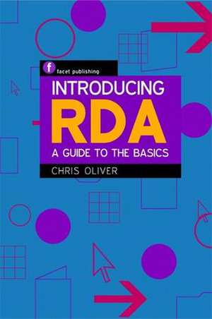 Introducing RDA: A Guide to the Basics de Chris Oliver