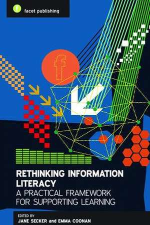 Rethinking Information Literacy: A Practical Framework For Supporting Learning de Jane Secker